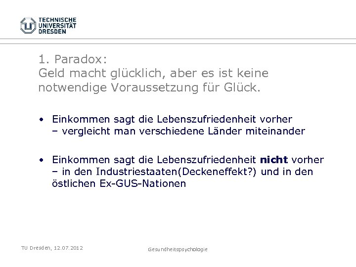 1. Paradox: Geld macht glücklich, aber es ist keine notwendige Voraussetzung für Glück. •