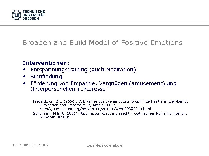 Broaden and Build Model of Positive Emotions Interventionen: • Entspannungstraining (auch Meditation) • Sinnfindung