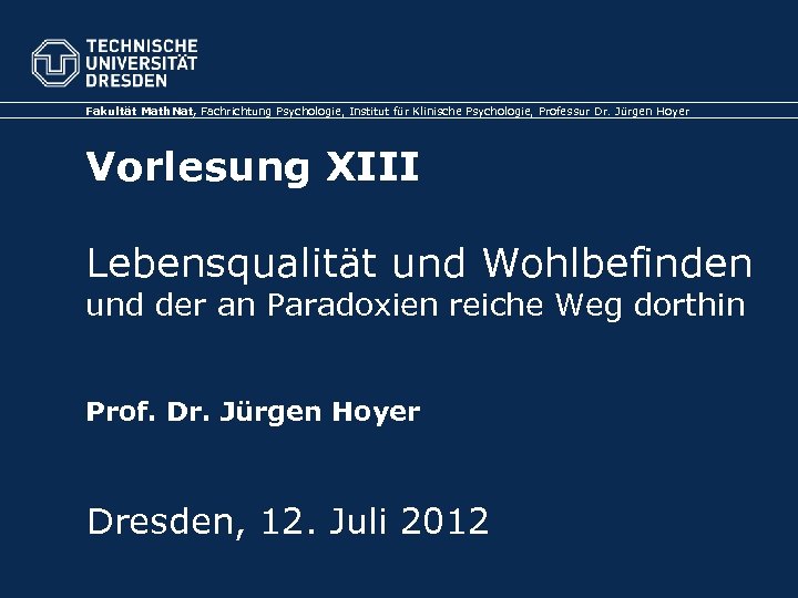 Fakultät Math. Nat, Fachrichtung Psychologie, Institut für Klinische Psychologie, Professur Dr. Jürgen Hoyer Vorlesung
