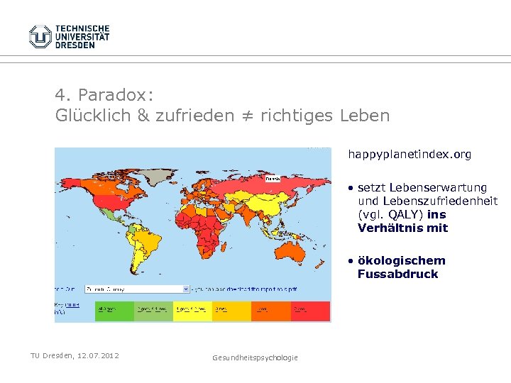 4. Paradox: Glücklich & zufrieden ≠ richtiges Leben happyplanetindex. org • setzt Lebenserwartung und