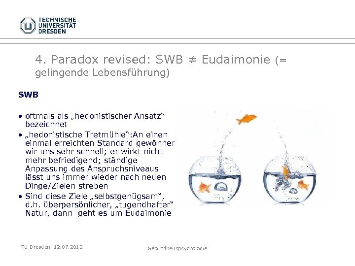 4. Paradox revised: SWB ≠ Eudaimonie (= gelingende Lebensführung) SWB • oftmals „hedonistischer Ansatz“