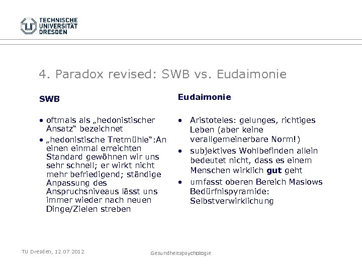 4. Paradox revised: SWB vs. Eudaimonie SWB Eudaimonie • oftmals „hedonistischer Ansatz“ bezeichnet •