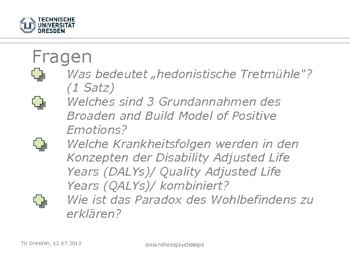 Fragen Was bedeutet „hedonistische Tretmühle“? (1 Satz) Welches sind 3 Grundannahmen des Broaden and