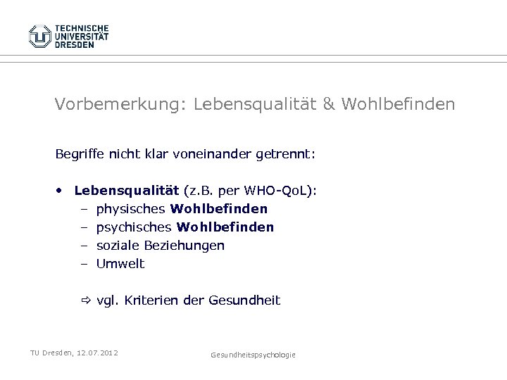 Vorbemerkung: Lebensqualität & Wohlbefinden Begriffe nicht klar voneinander getrennt: • Lebensqualität (z. B. per
