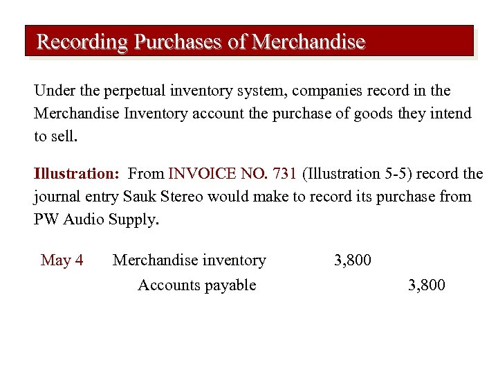 Recording Purchases of Merchandise Under the perpetual inventory system, companies record in the Merchandise