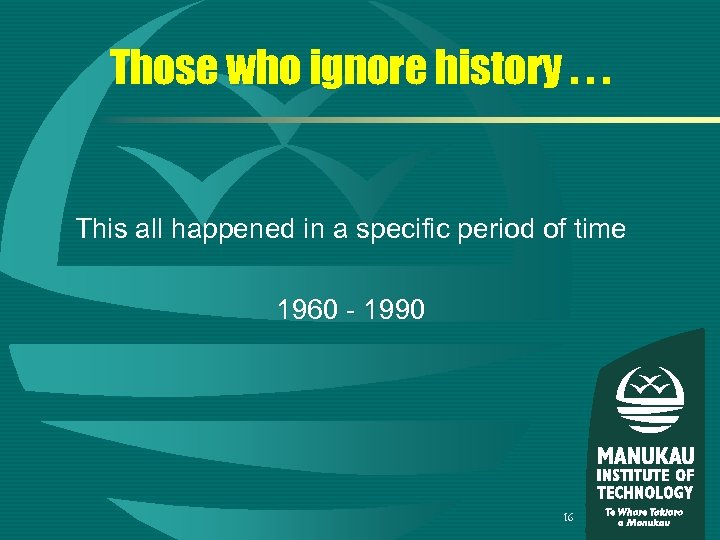 Those who ignore history. . . This all happened in a specific period of