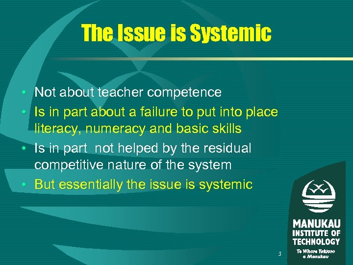 The Issue is Systemic • Not about teacher competence • Is in part about