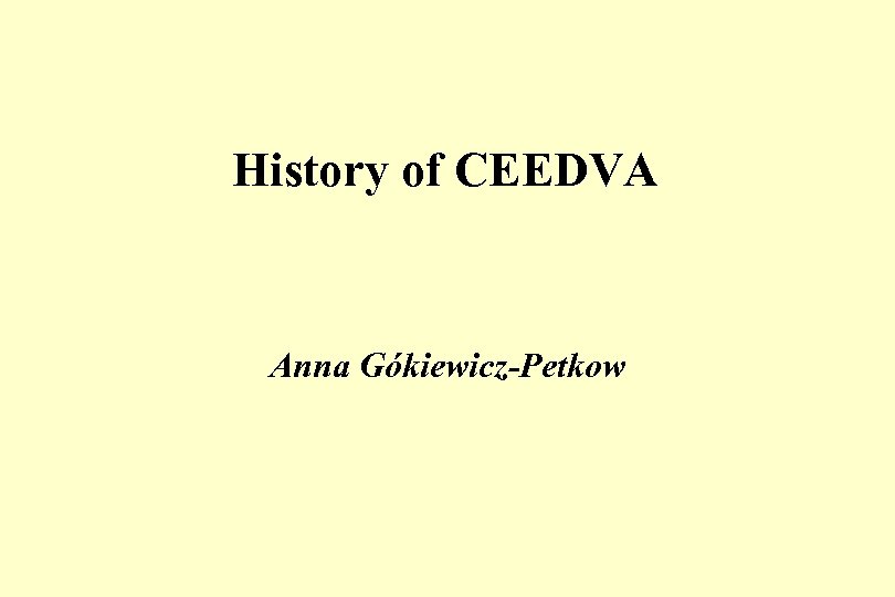 History of CEEDVA Anna Gókiewicz-Petkow 
