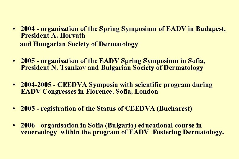  • 2004 - organisation of the Spring Symposium of EADV in Budapest, President