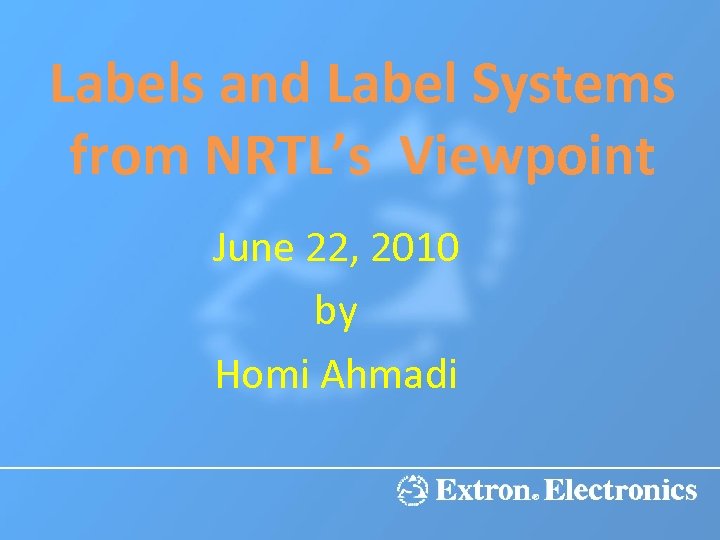 Labels and Label Systems from NRTL’s Viewpoint June 22, 2010 by Homi Ahmadi 