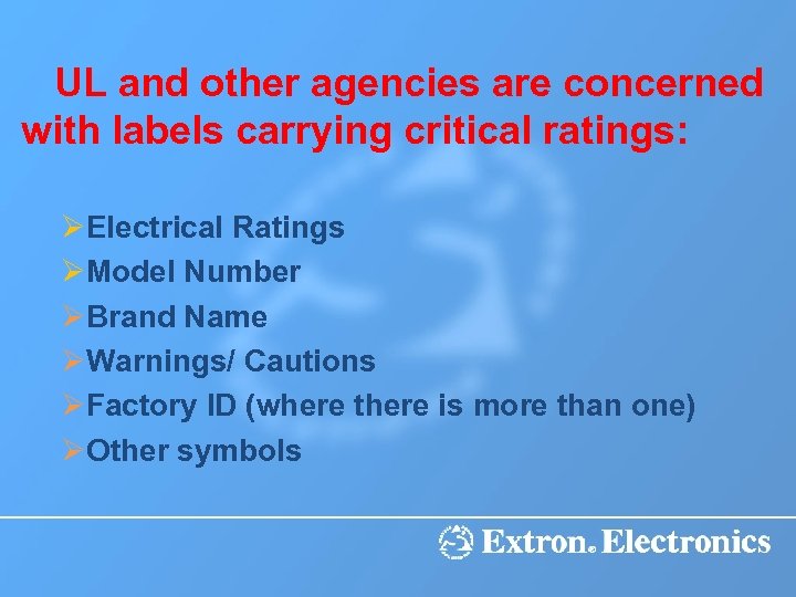  UL and other agencies are concerned with labels carrying critical ratings: ØElectrical Ratings