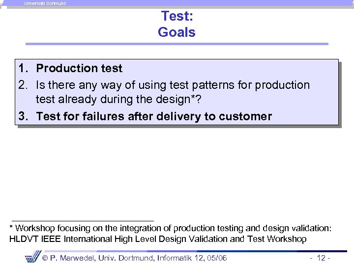 Universität Dortmund Test: Goals 1. Production test 2. Is there any way of using