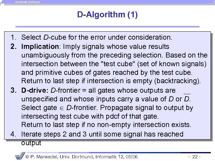 Universität Dortmund D-Algorithm (1) 1. Select D-cube for the error under consideration. 2. Implication: