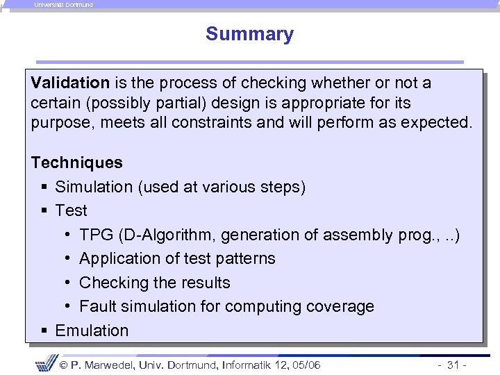 Universität Dortmund Summary Validation is the process of checking whether or not a certain