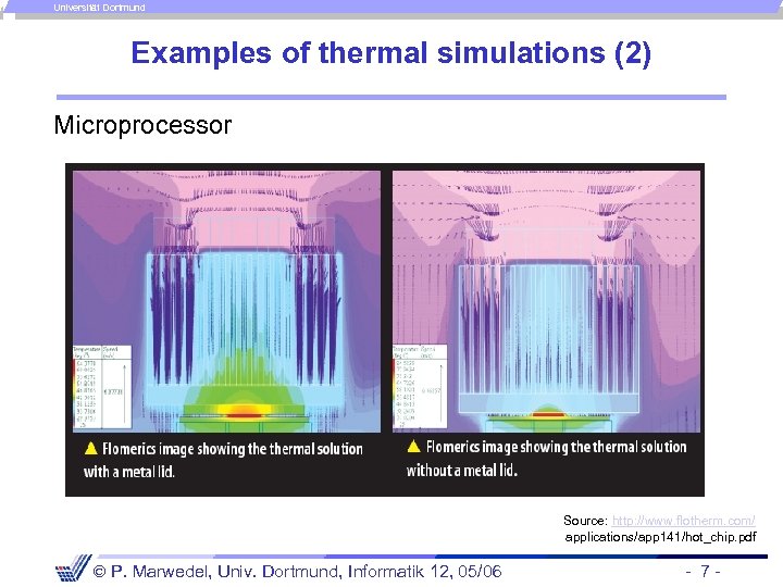 Universität Dortmund Examples of thermal simulations (2) Microprocessor Source: http: //www. flotherm. com/ applications/app