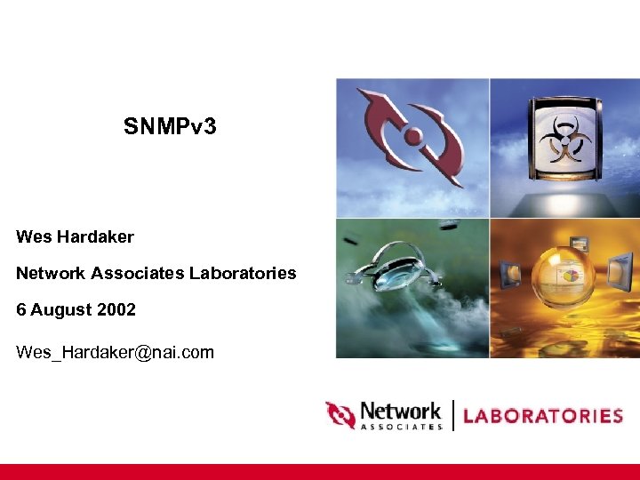 SNMPv 3 Wes Hardaker Network Associates Laboratories 6 August 2002 Wes_Hardaker@nai. com 