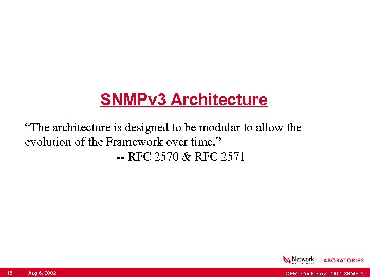 SNMPv 3 Architecture “The architecture is designed to be modular to allow the evolution