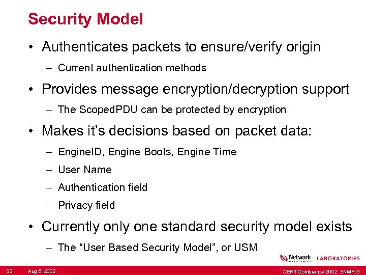 Security Model • Authenticates packets to ensure/verify origin – Current authentication methods • Provides