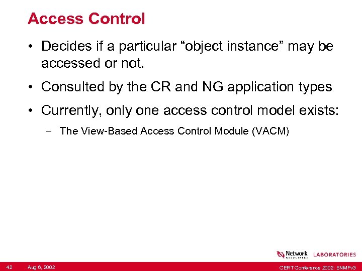 Access Control • Decides if a particular “object instance” may be accessed or not.