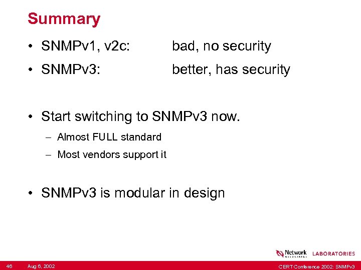 Summary • SNMPv 1, v 2 c: bad, no security • SNMPv 3: better,