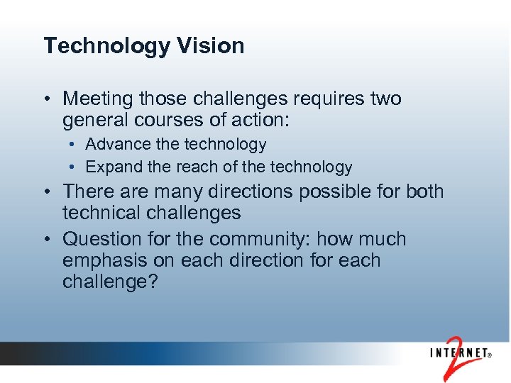 Technology Vision • Meeting those challenges requires two general courses of action: • Advance