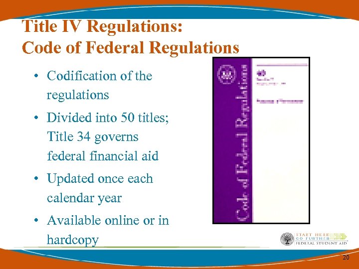 Title IV Regulations: Code of Federal Regulations • Codification of the regulations • Divided