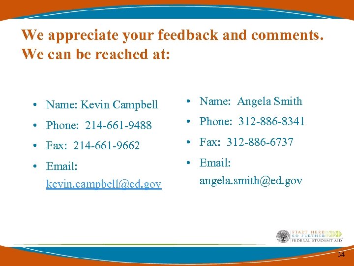 We appreciate your feedback and comments. We can be reached at: • Name: Kevin