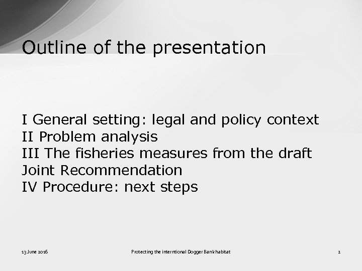 Outline of the presentation I General setting: legal and policy context II Problem analysis