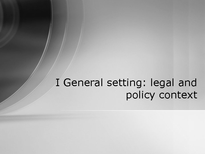 I General setting: legal and policy context 