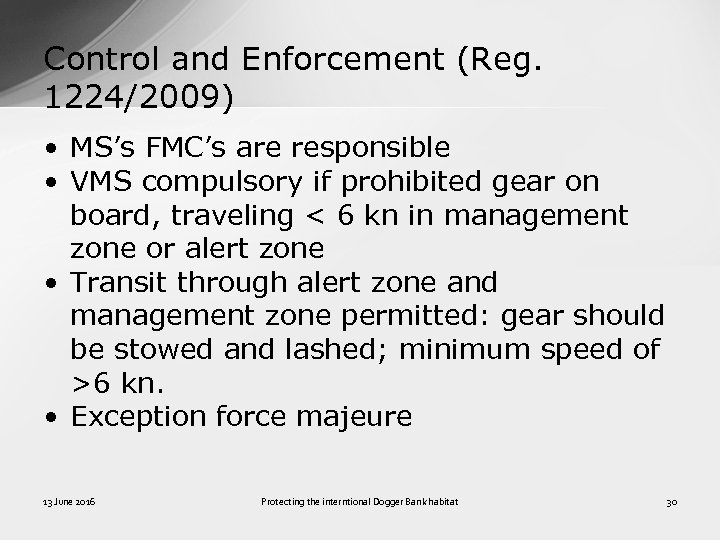 Control and Enforcement (Reg. 1224/2009) • MS’s FMC’s are responsible • VMS compulsory if