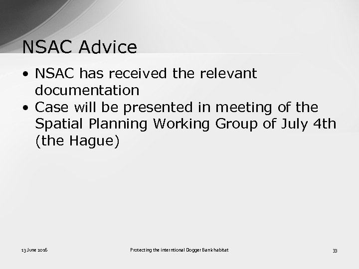NSAC Advice • NSAC has received the relevant documentation • Case will be presented