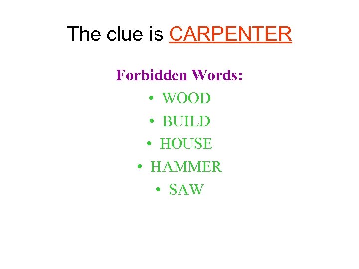 The clue is CARPENTER Forbidden Words: • WOOD • BUILD • HOUSE • HAMMER