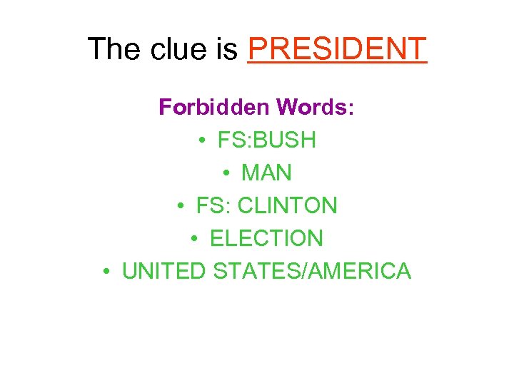 The clue is PRESIDENT Forbidden Words: • FS: BUSH • MAN • FS: CLINTON