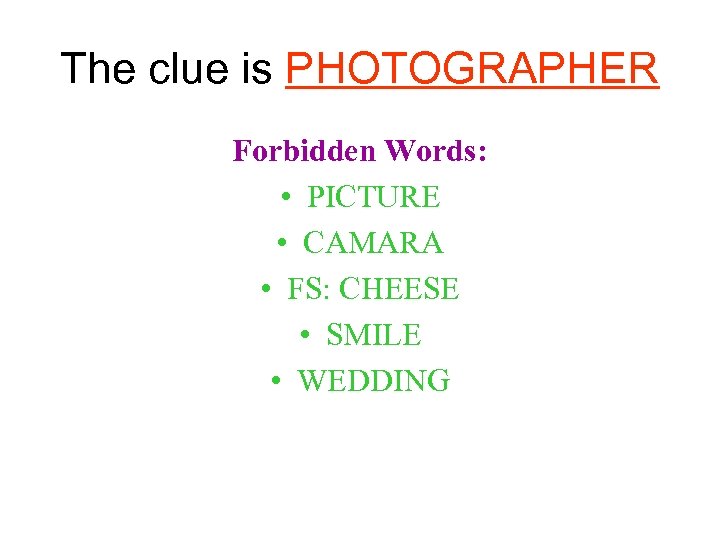 The clue is PHOTOGRAPHER Forbidden Words: • PICTURE • CAMARA • FS: CHEESE •