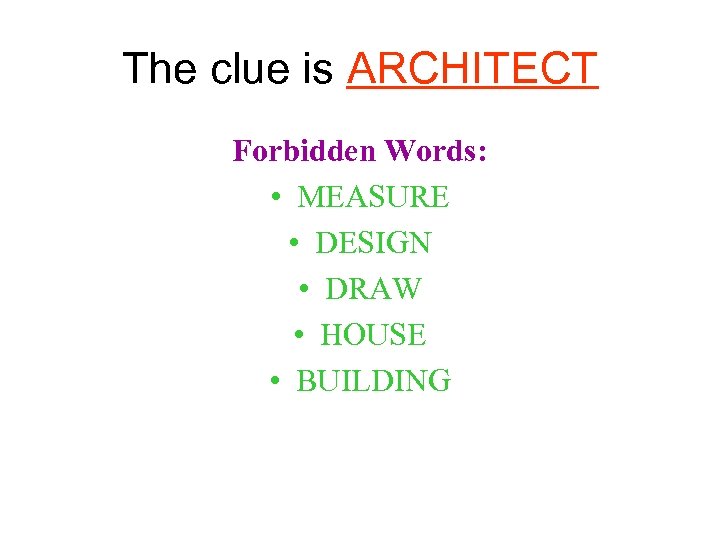 The clue is ARCHITECT Forbidden Words: • MEASURE • DESIGN • DRAW • HOUSE