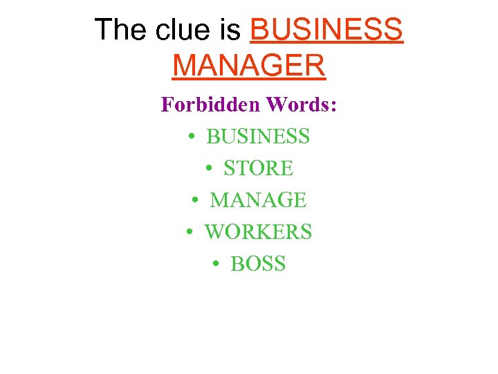 The clue is BUSINESS MANAGER Forbidden Words: • BUSINESS • STORE • MANAGE •