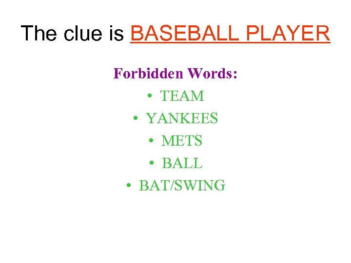 The clue is BASEBALL PLAYER Forbidden Words: • TEAM • YANKEES • METS •