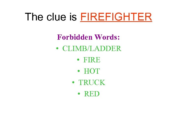 The clue is FIREFIGHTER Forbidden Words: • CLIMB/LADDER • FIRE • HOT • TRUCK