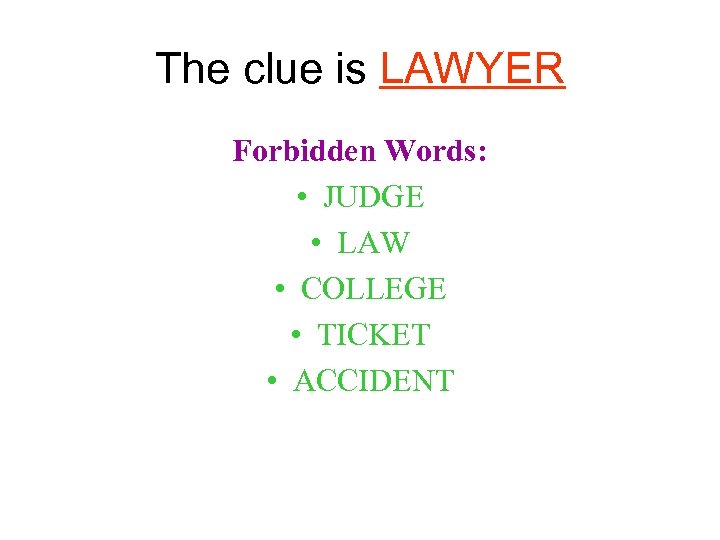 The clue is LAWYER Forbidden Words: • JUDGE • LAW • COLLEGE • TICKET