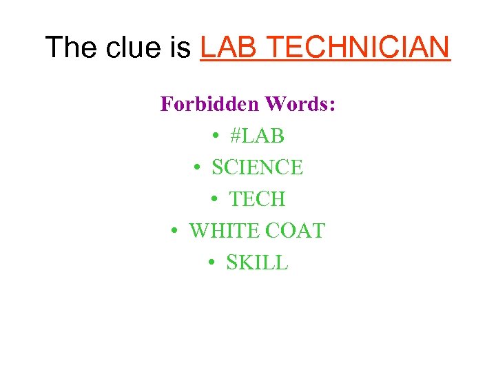 The clue is LAB TECHNICIAN Forbidden Words: • #LAB • SCIENCE • TECH •