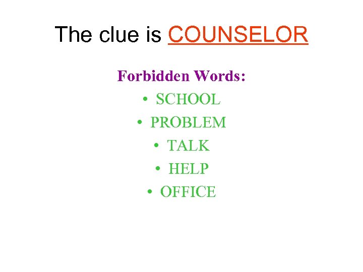 The clue is COUNSELOR Forbidden Words: • SCHOOL • PROBLEM • TALK • HELP