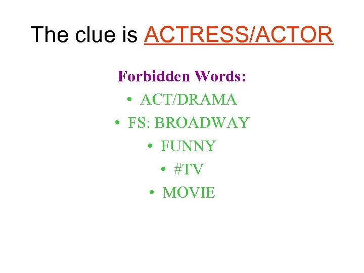 The clue is ACTRESS/ACTOR Forbidden Words: • ACT/DRAMA • FS: BROADWAY • FUNNY •