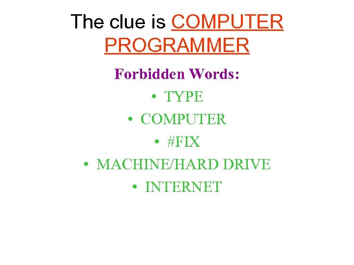The clue is COMPUTER PROGRAMMER Forbidden Words: • TYPE • COMPUTER • #FIX •