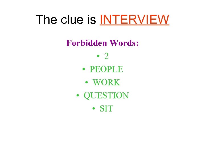 The clue is INTERVIEW Forbidden Words: • 2 • PEOPLE • WORK • QUESTION
