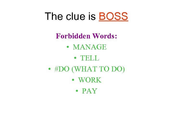 The clue is BOSS Forbidden Words: • MANAGE • TELL • #DO (WHAT TO
