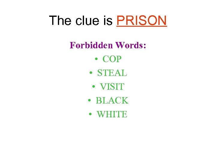 The clue is PRISON Forbidden Words: • COP • STEAL • VISIT • BLACK