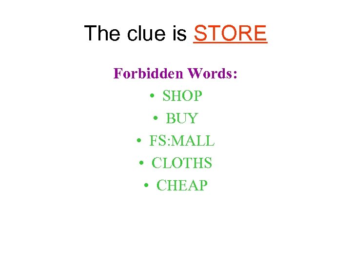 The clue is STORE Forbidden Words: • SHOP • BUY • FS: MALL •