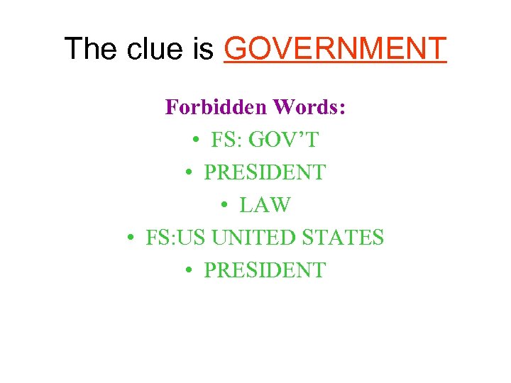 The clue is GOVERNMENT Forbidden Words: • FS: GOV’T • PRESIDENT • LAW •