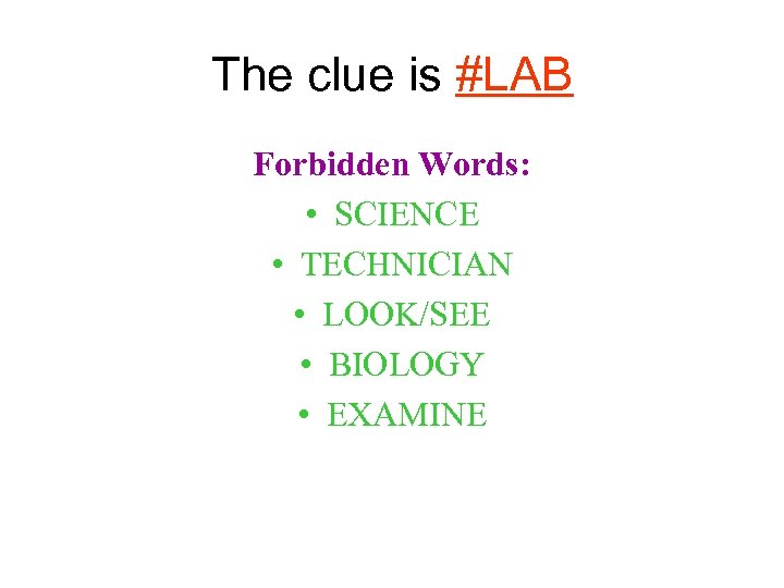 The clue is #LAB Forbidden Words: • SCIENCE • TECHNICIAN • LOOK/SEE • BIOLOGY