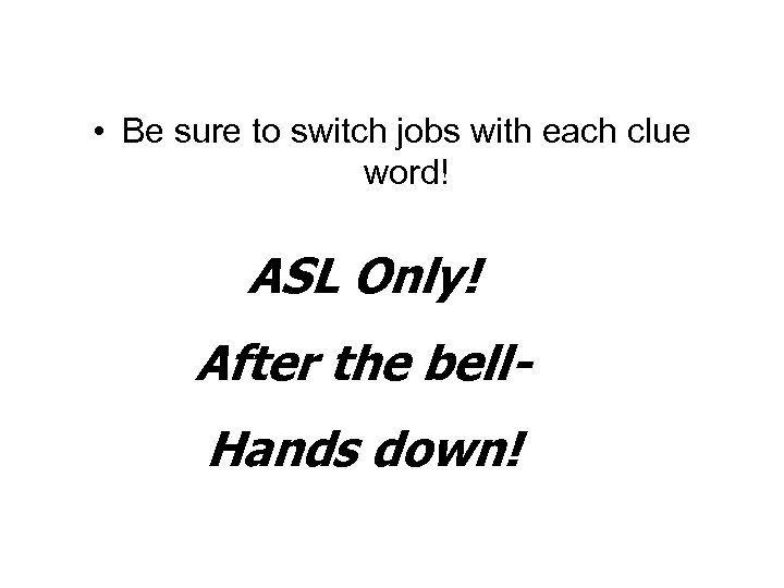  • Be sure to switch jobs with each clue word! ASL Only! After